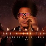 MAXWELL The Night Tour with Anthony Hamilton And Joe – March 4th; @Toyota Center, Houston, TX